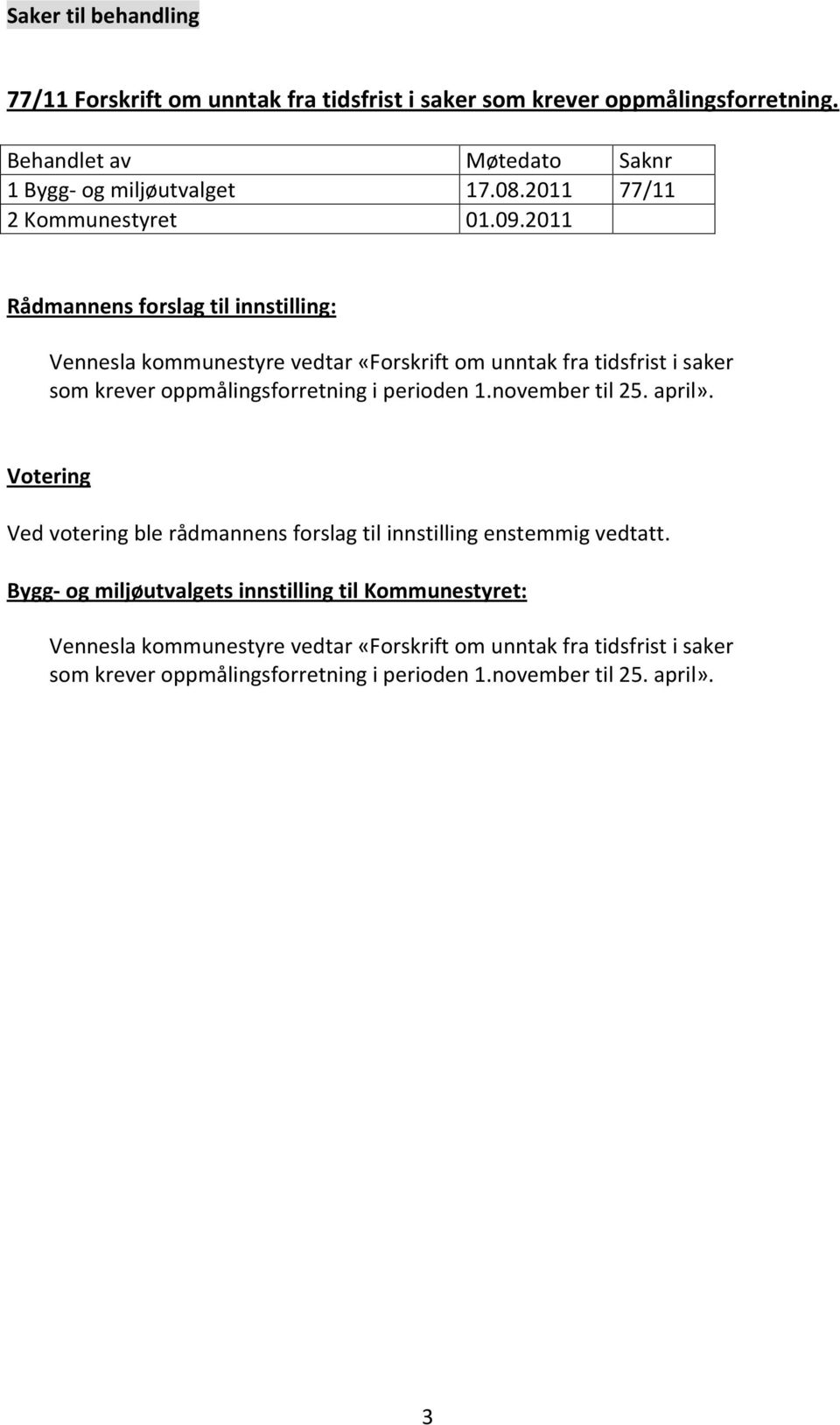 2011 Rådmannens forslag til innstilling: Vennesla kommunestyre vedtar «Forskrift om unntak fra tidsfrist i saker som krever oppmålingsforretning i