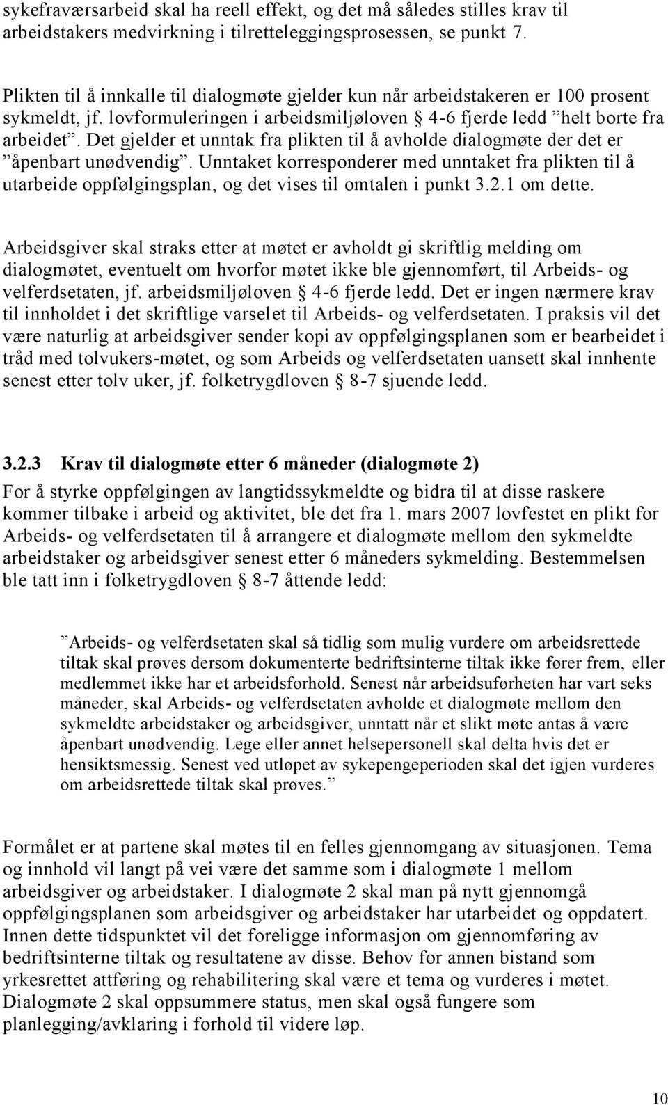 Det gjelder et unntak fra plikten til å avholde dialogmøte der det er åpenbart unødvendig.