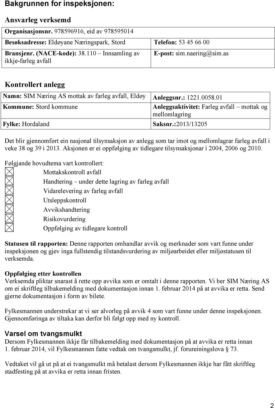 01 Kommune: Stord kommune Fylke: Hordaland Anleggsaktivitet: Farleg avfall mottak og mellomlagring Saksnr.
