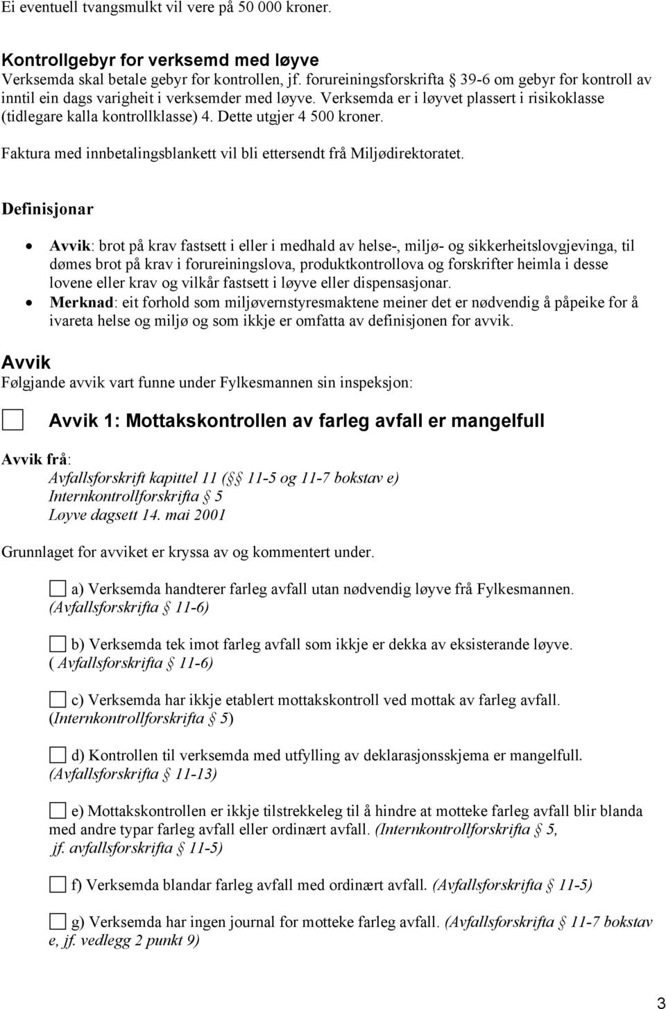 Dette utgjer 4 500 kroner. Faktura med innbetalingsblankett vil bli ettersendt frå Miljødirektoratet.