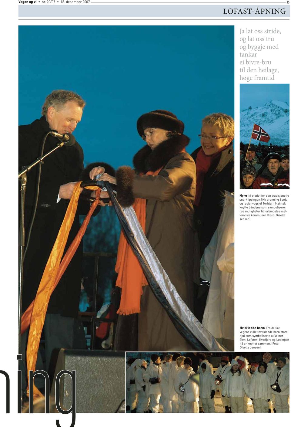 I stedet for den tradisjonelle snorklippingen fikk dronning Sonja og regionvegsjef Torbjørn Naimak knytte båndene som symboliserer nye