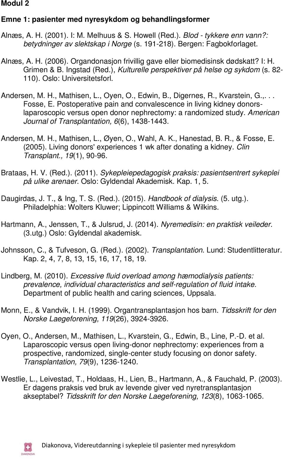 Oslo: Universitetsforl. Andersen, M. H., Mathisen, L., Oyen, O., Edwin, B., Digernes, R., Kvarstein, G.,... Fosse, E.