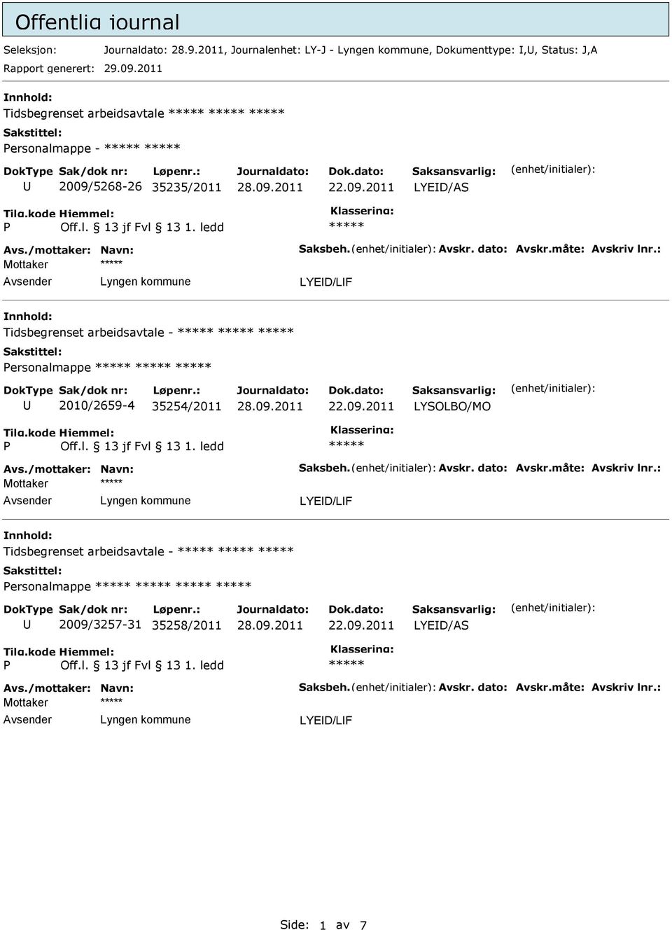 : Mottaker LYED/LF Tidsbegrenset arbeidsavtale - ersonalmappe 2010/2659-4 35254/2011 Avs./mottaker: Navn: Saksbeh. Avskr. dato: Avskr.måte: Avskriv lnr.