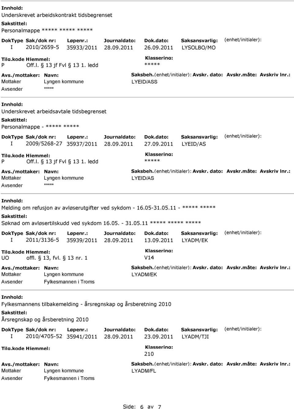 : Mottaker LYED/AS Melding om refusjon av avløserutgifter ved sykdom - 16.05-31.05.11 - Søknad om avløsertilskudd ved sykdom 16.05. - 31.05.11 2011/3136-5 35939/2011 13.09.2011 LYADM/EK O offl.