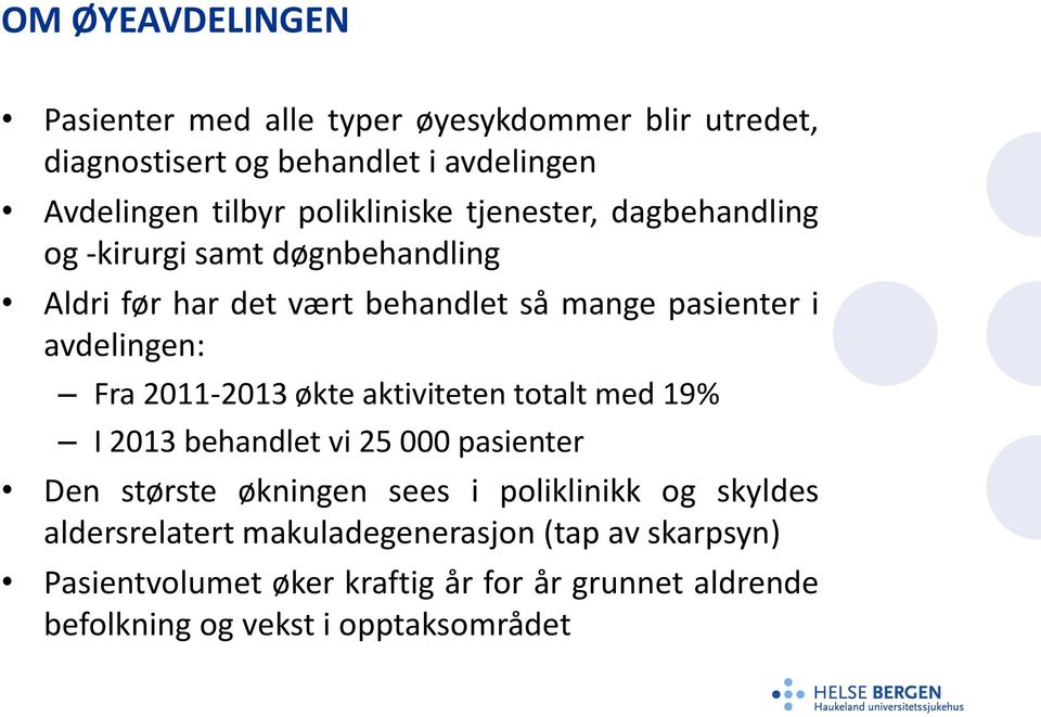 avdelingen: Fra 2011-2013 økte aktiviteten totalt med 19% I 2013 behandlet vi 25 000 pasienter Den største økningen sees i poliklinikk