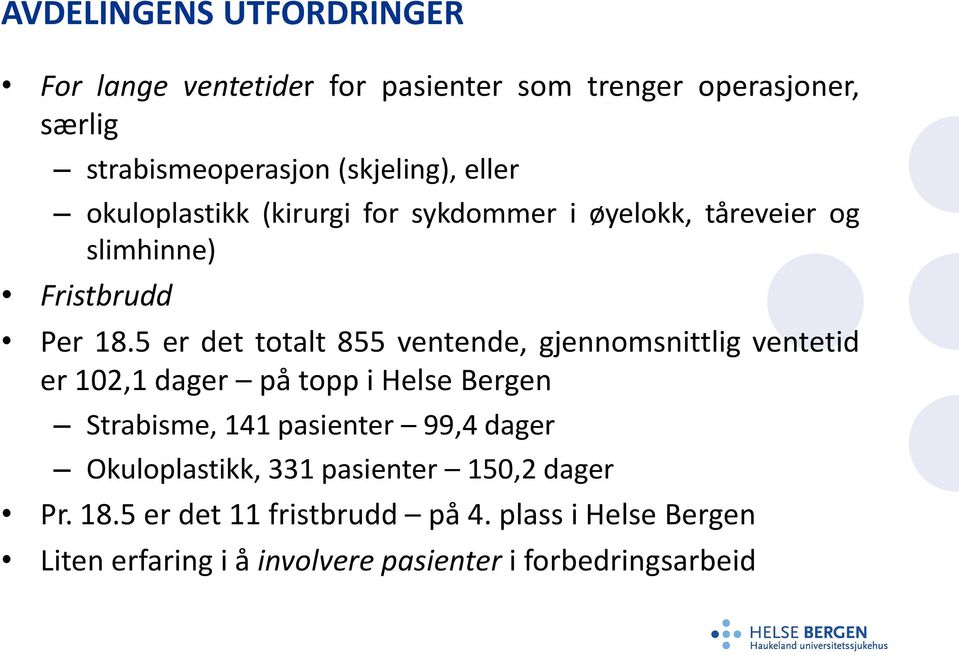 5 er det totalt 855 ventende, gjennomsnittlig ventetid er 102,1 dager på topp i Helse Bergen Strabisme, 141 pasienter 99,4