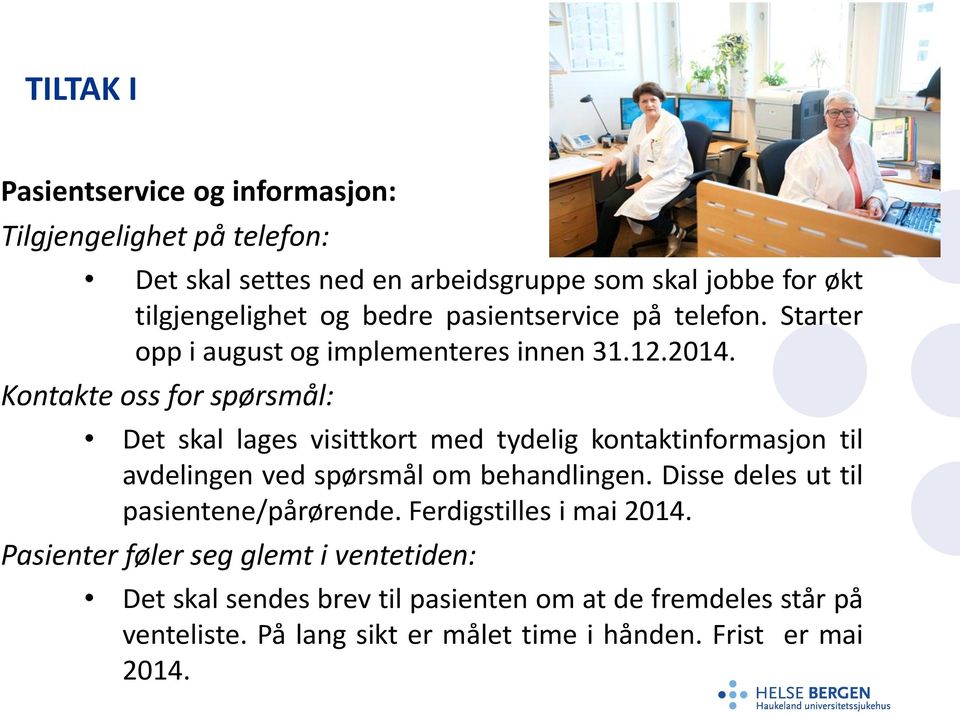 Kontakte oss for spørsmål: Det skal lages visittkort med tydelig kontaktinformasjon til avdelingen ved spørsmål om behandlingen.