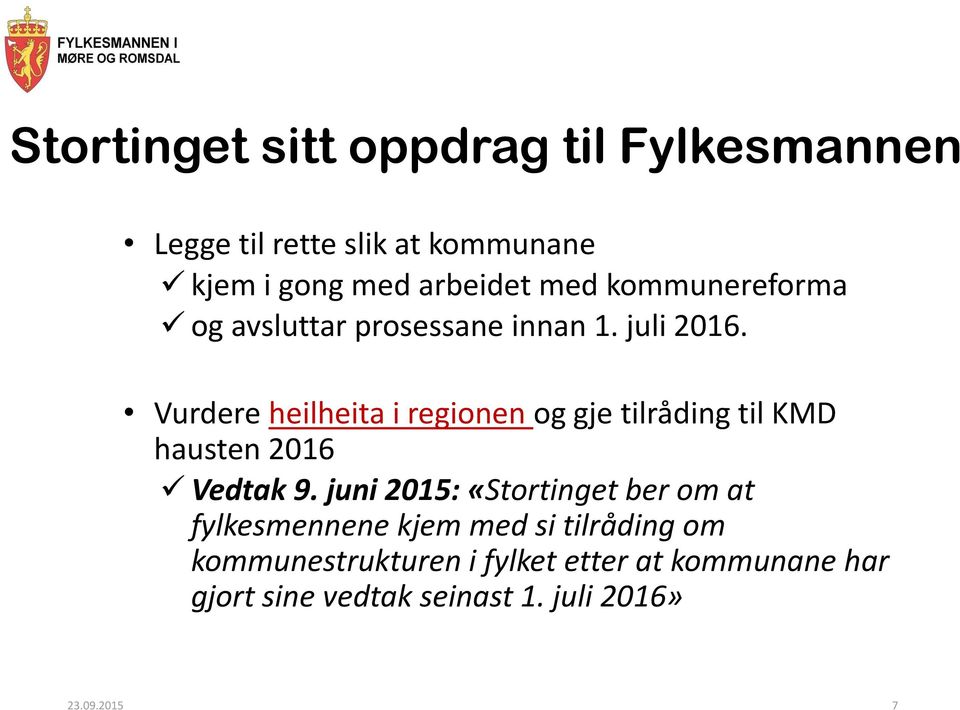 Vurdere heilheita i regionen og gje tilråding til KMD hausten 2016 Vedtak 9.