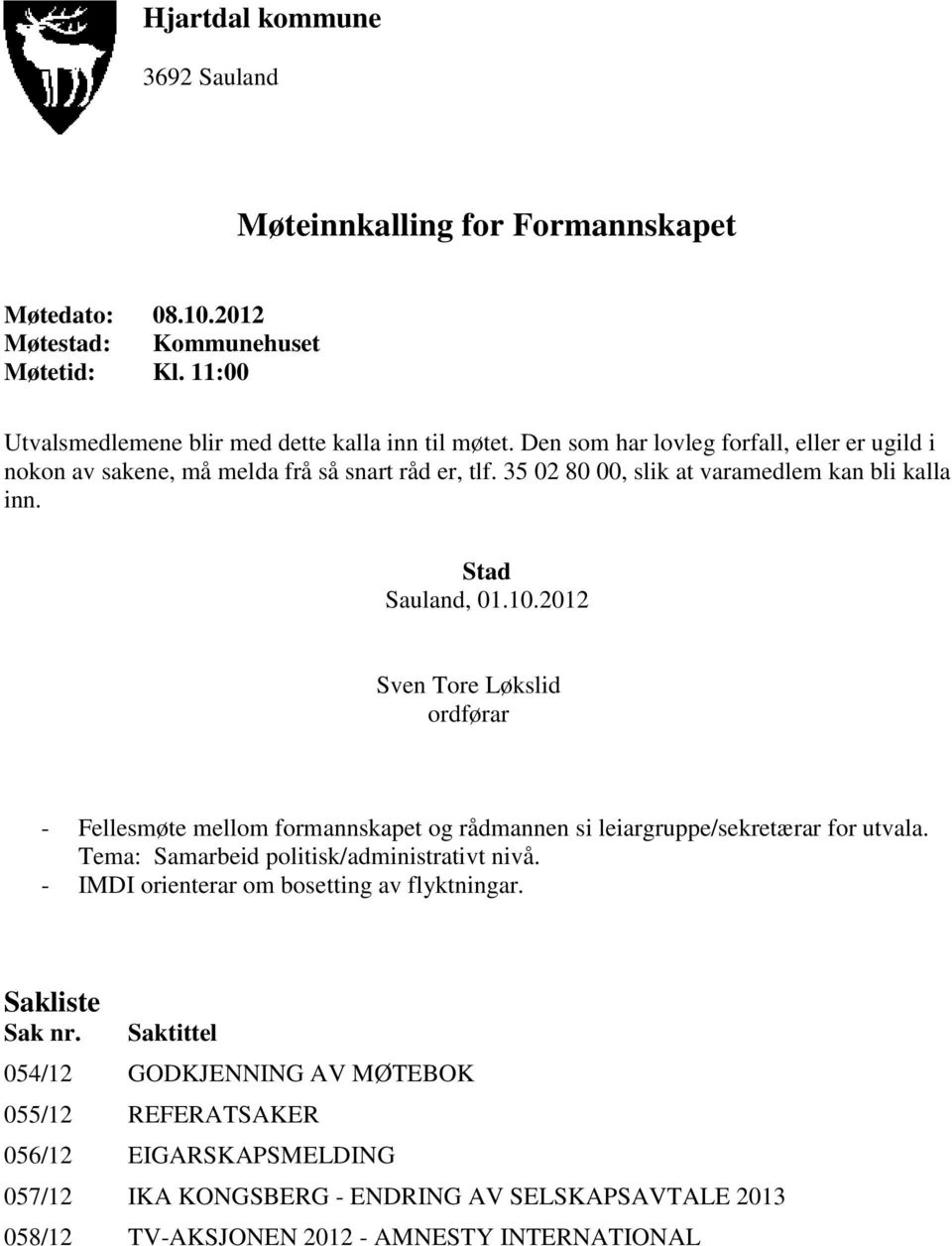 2012 Sven Tore Løkslid ordførar - Fellesmøte mellom formannskapet og rådmannen si leiargruppe/sekretærar for utvala. Tema: Samarbeid politisk/administrativt nivå.