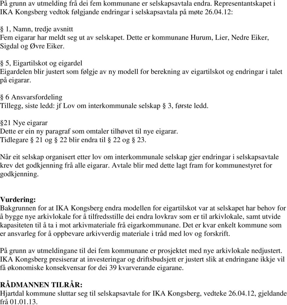 5, Eigartilskot og eigardel Eigardelen blir justert som følgje av ny modell for berekning av eigartilskot og endringar i talet på eigarar.