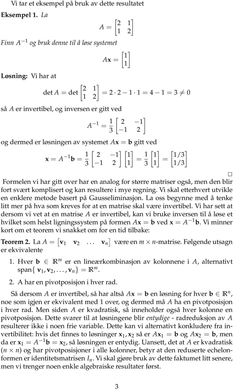 /3 Formelen vi har gitt over har en analog for større matriser også, men den blir fort svært komplisert og kan resultere i mye regning.