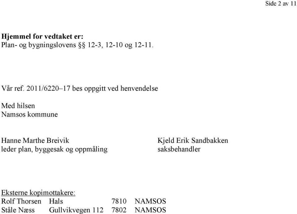 2011/6220 17 bes oppgitt ved henvendelse Med hilsen Namsos kommune Hanne Marthe