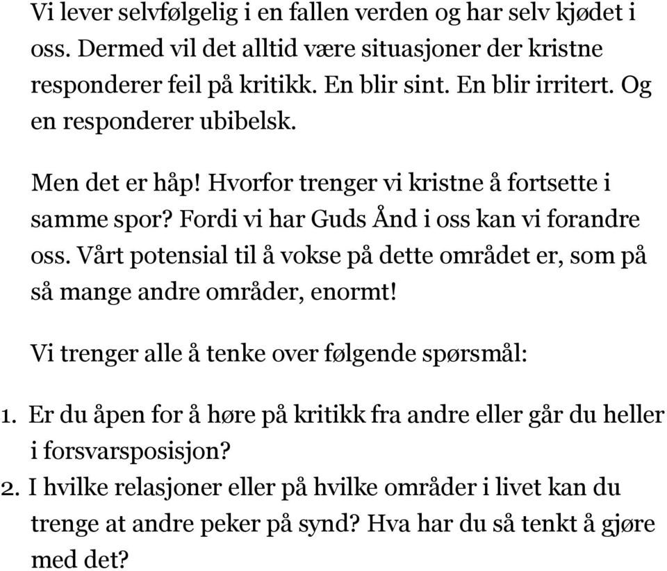 Vårt potensial til å vokse på dette området er, som på så mange andre områder, enormt! Vi trenger alle å tenke over følgende spørsmål: 1.