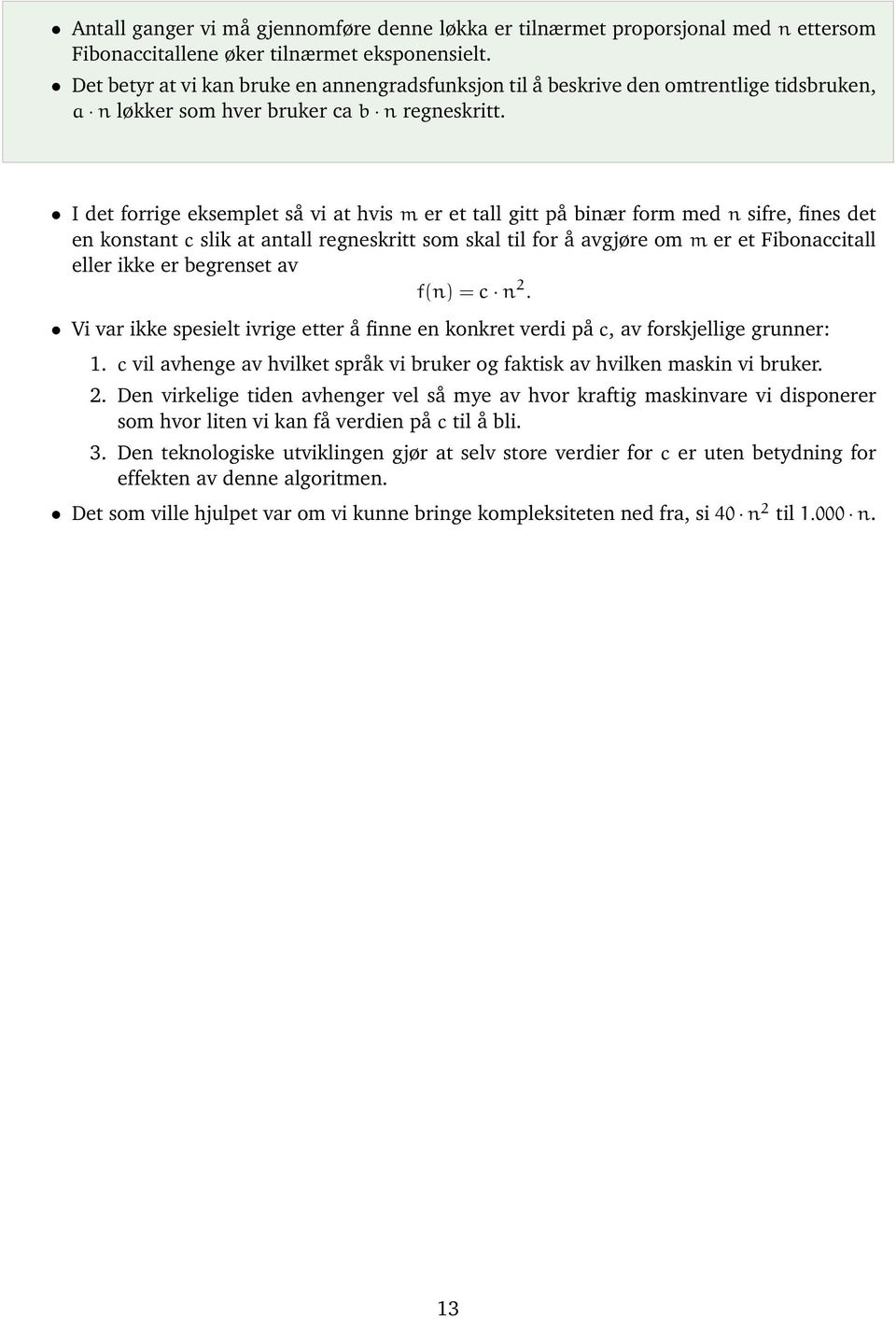 I det forrige eksemplet så vi at hvis m er et tall gitt på binær form med n sifre, fines det en konstant c slik at antall regneskritt som skal til for å avgjøre om m er et Fibonaccitall eller ikke er