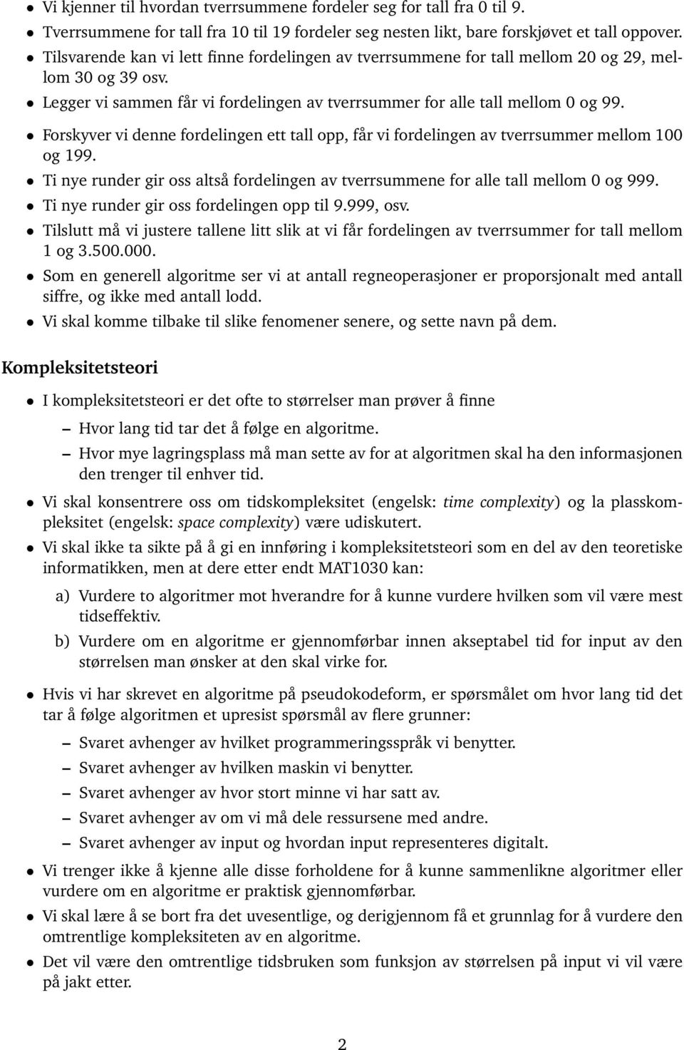 Forskyver vi denne fordelingen ett tall opp, får vi fordelingen av tverrsummer mellom 100 og 199. Ti nye runder gir oss altså fordelingen av tverrsummene for alle tall mellom 0 og 999.