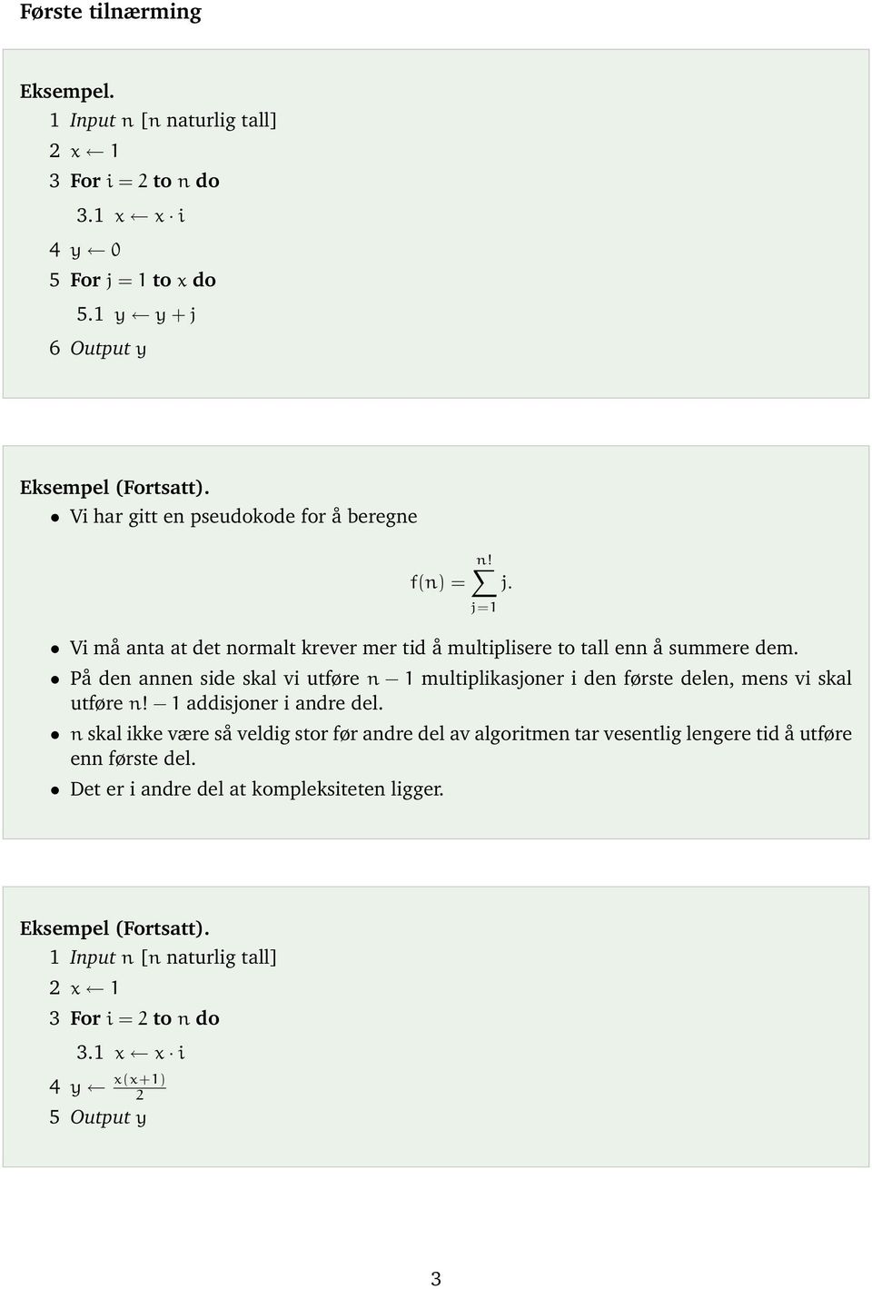 På den annen side skal vi utføre n 1 multiplikasjoner i den første delen, mens vi skal utføre n! 1 addisjoner i andre del.