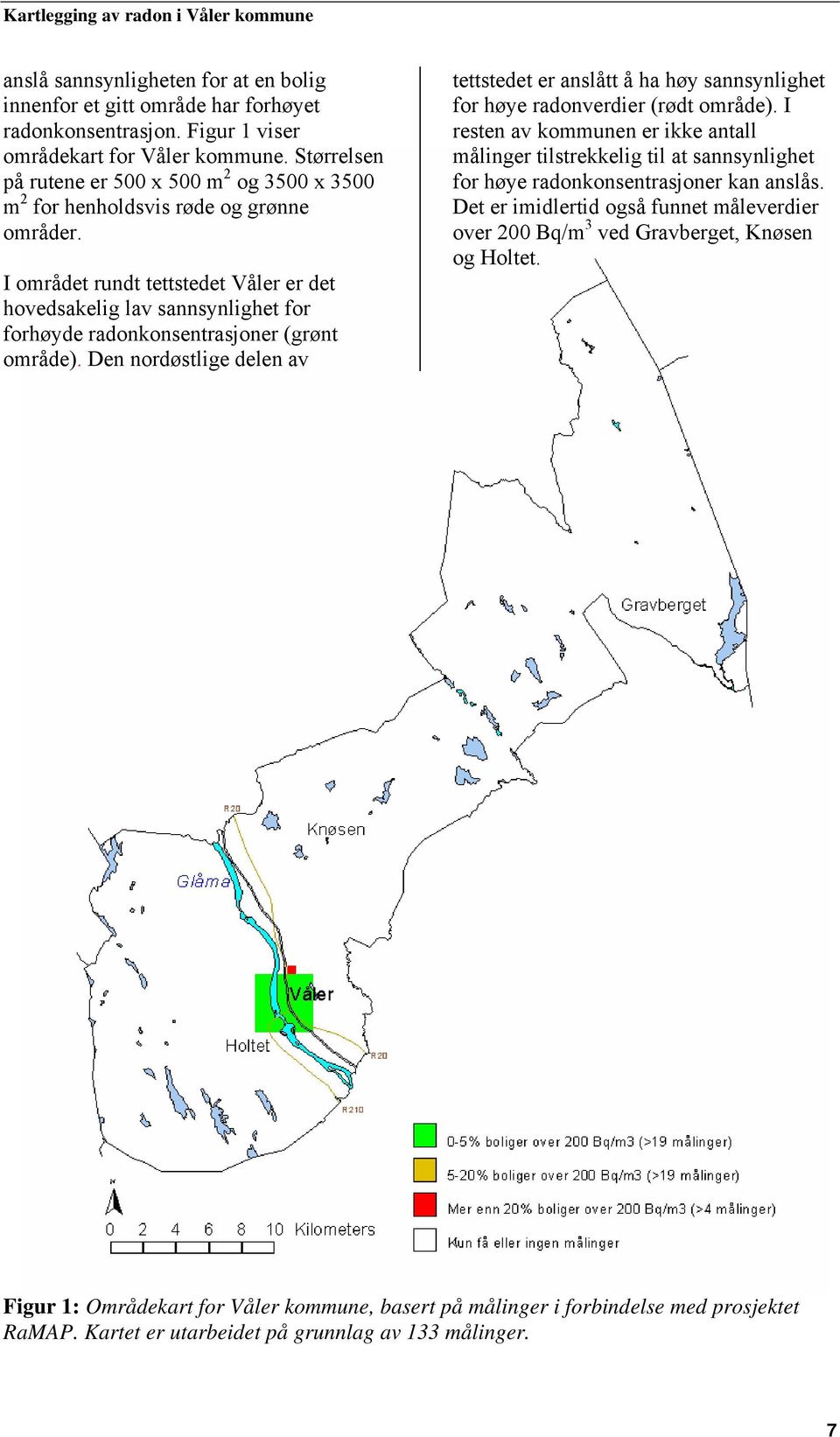 I området rundt tettstedet Våler er det hovedsakelig lav sannsynlighet for forhøyde radonkonsentrasjoner (grønt område).