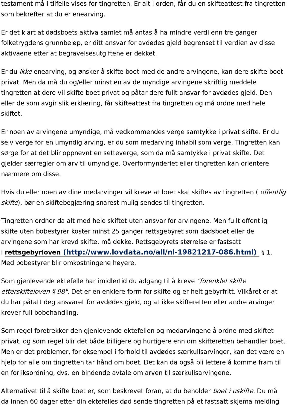 begravelsesutgiftene er dekket. Er du ikke enearving, og ønsker å skifte boet med de andre arvingene, kan dere skifte boet privat.