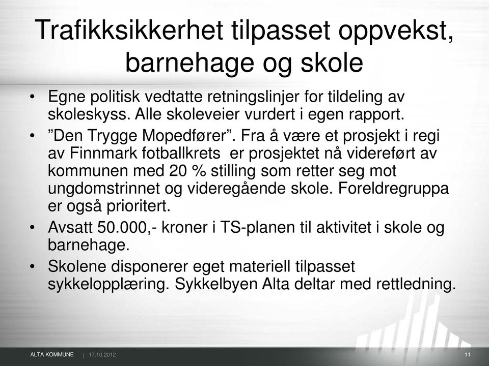 Fra å være et prosjekt i regi av Finnmark fotballkrets er prosjektet nå videreført av kommunen med 20 % stilling som retter seg mot ungdomstrinnet