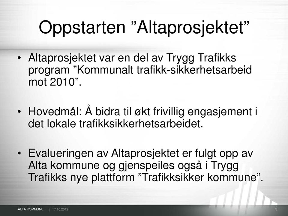 Hovedmål: Å bidra til økt frivillig engasjement i det lokale trafikksikkerhetsarbeidet.