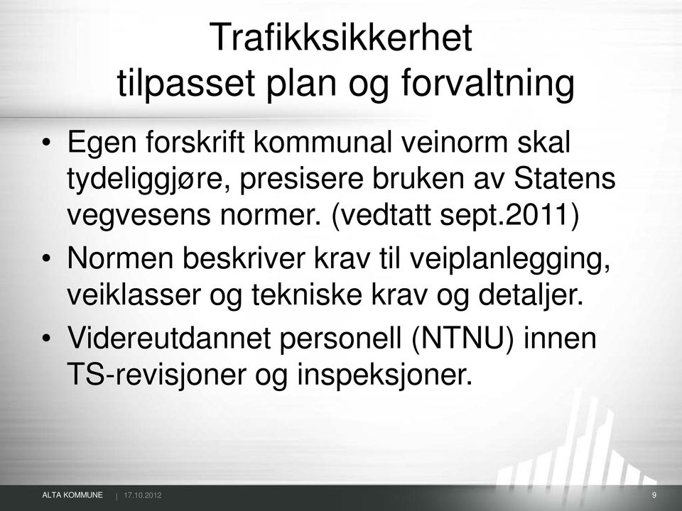 2011) Normen beskriver krav til veiplanlegging, veiklasser og tekniske krav og