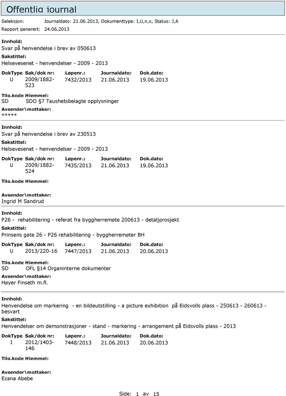 2013 ngrid M Sandrud P26 - rehabilitering - referat fra byggherremøte 200613 - detaljprosjekt Prinsens gate 26 - P26 rehabilitering - byggherremøter BH 2013/220-16 7447/2013 Tilg.