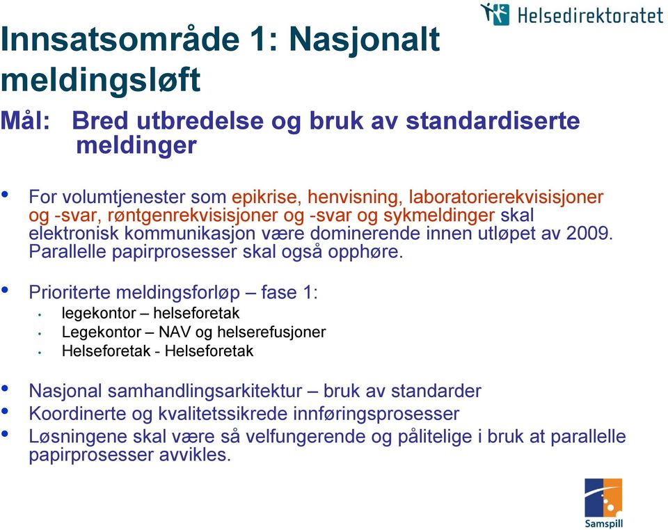 Parallelle papirprosesser skal også opphøre.