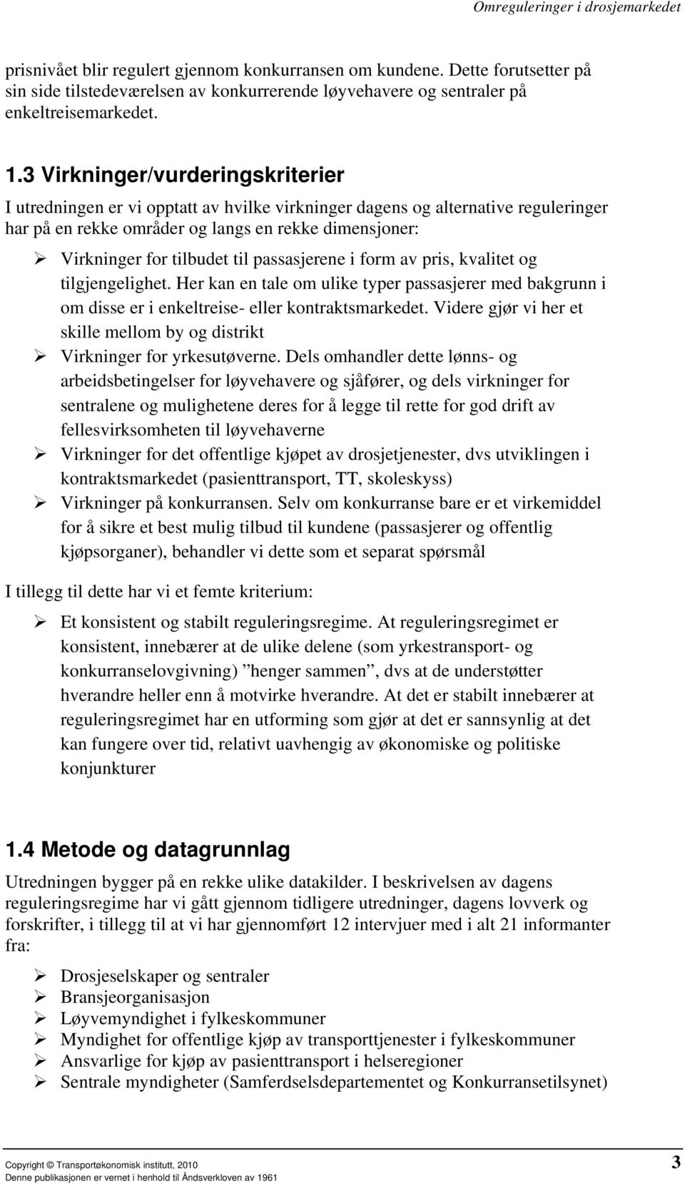 passasjerene i form av pris, kvalitet og tilgjengelighet. Her kan en tale om ulike typer passasjerer med bakgrunn i om disse er i enkeltreise- eller kontraktsmarkedet.