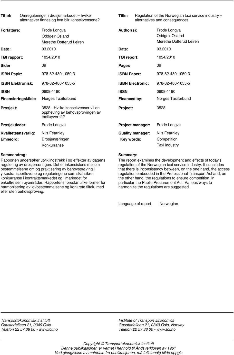 2010 TØI rapport: 1054/2010 TØI report: 1054/2010 Sider 39 Pages 39 Frode Longva Oddgeir Osland Merethe Dotterud Leiren ISBN Papir: ISBN Elektronisk: 978-82-480-1059-3 ISBN Paper: 978-82-480-1059-3