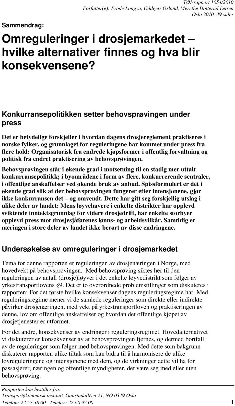 Konkurransepolitikken setter behovsprøvingen under press Det er betydelige forskjeller i hvordan dagens drosjereglement praktiseres i norske fylker, og grunnlaget for reguleringene har kommet under