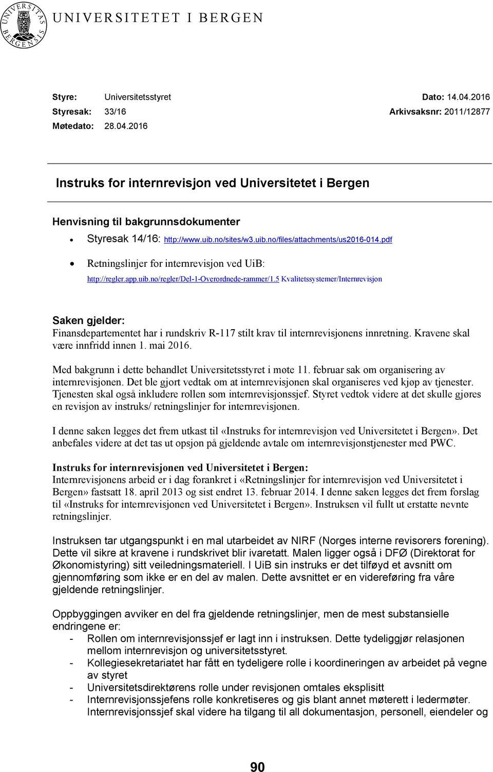 pdf Retningslinjer for internrevisjon ved UiB: http://regler.app.uib.no/regler/del-1-overordnede-rammer/1.