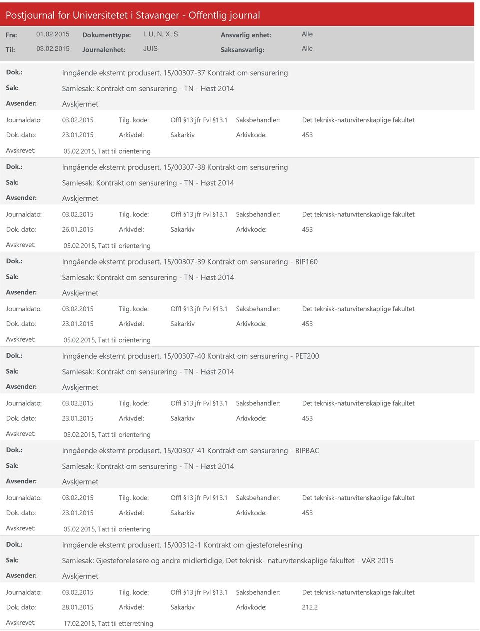 dato: 23.01.2015 Arkivdel: Sakarkiv Inngående eksternt produsert, 15/00307-40 Kontrakt om sensurering - PET200 Dok. dato: 23.01.2015 Arkivdel: Sakarkiv Inngående eksternt produsert, 15/00307-41 Kontrakt om sensurering - BIPBAC Dok.