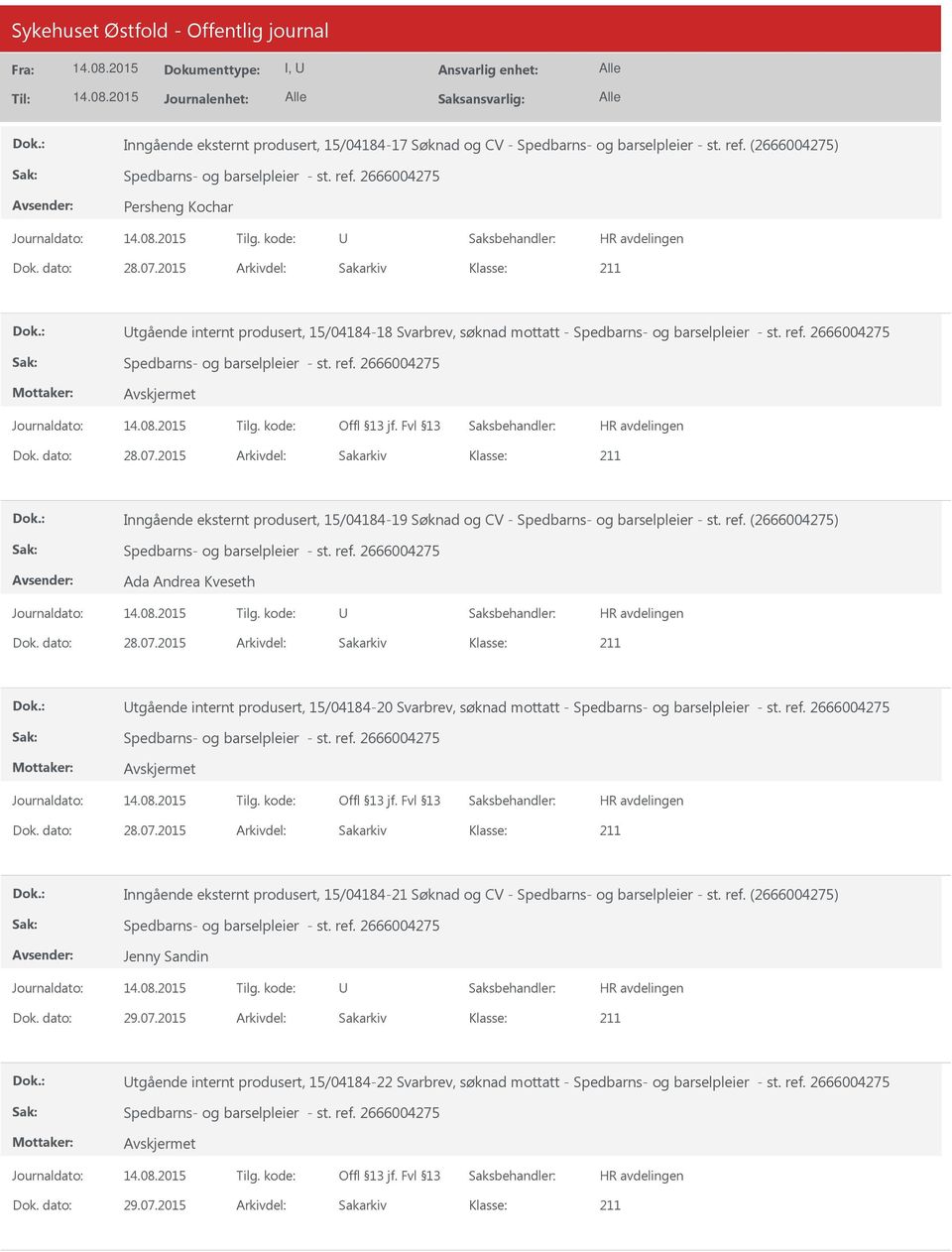 2015 Arkivdel: Sakarkiv Inngående eksternt produsert, 15/04184-19 Søknad og CV - Spedbarns- og barselpleier - st. ref. (2666004275) Ada Andrea Kveseth Dok. dato: 28.07.