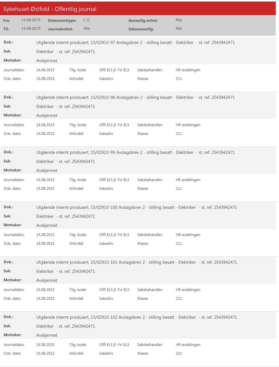 dato: Arkivdel: Sakarkiv tgående internt produsert, 15/02910-99 Avslagsbrev 2 - stilling besatt - Dok.