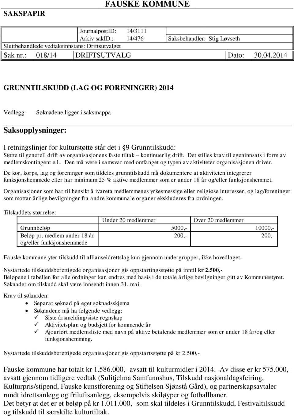 organisasjonens faste tiltak kontinuerlig drift. Det stilles krav til egeninnsats i form av medlemskontingent e.l.. Den må være i samsvar med omfanget og typen av aktiviteter organisasjonen driver.