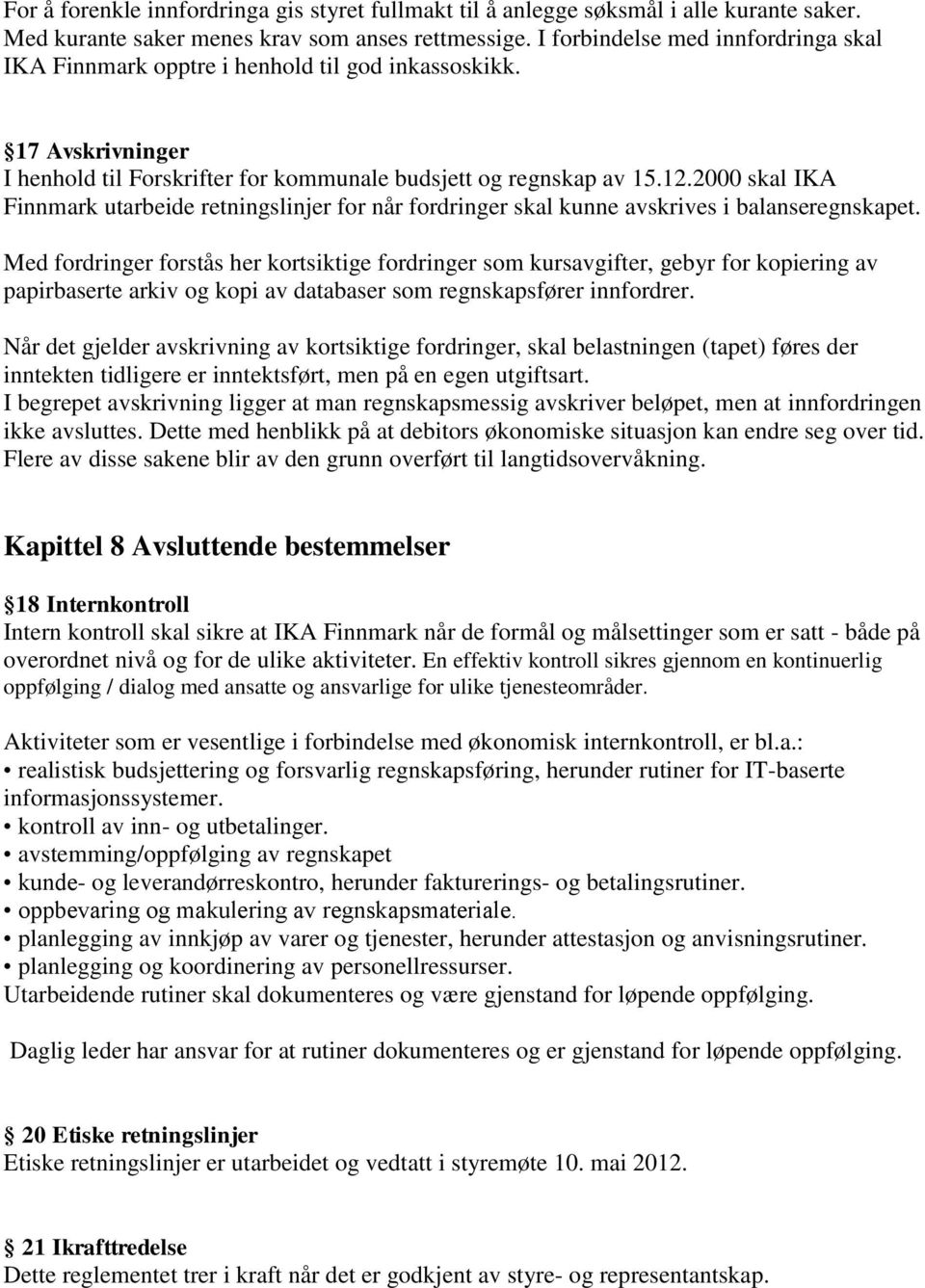 2000 skal IKA Finnmark utarbeide retningslinjer for når fordringer skal kunne avskrives i balanseregnskapet.
