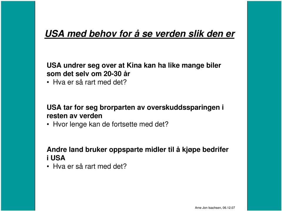 USA tar for seg brorparten av overskuddssparingen i resten av verden Hvor lenge kan