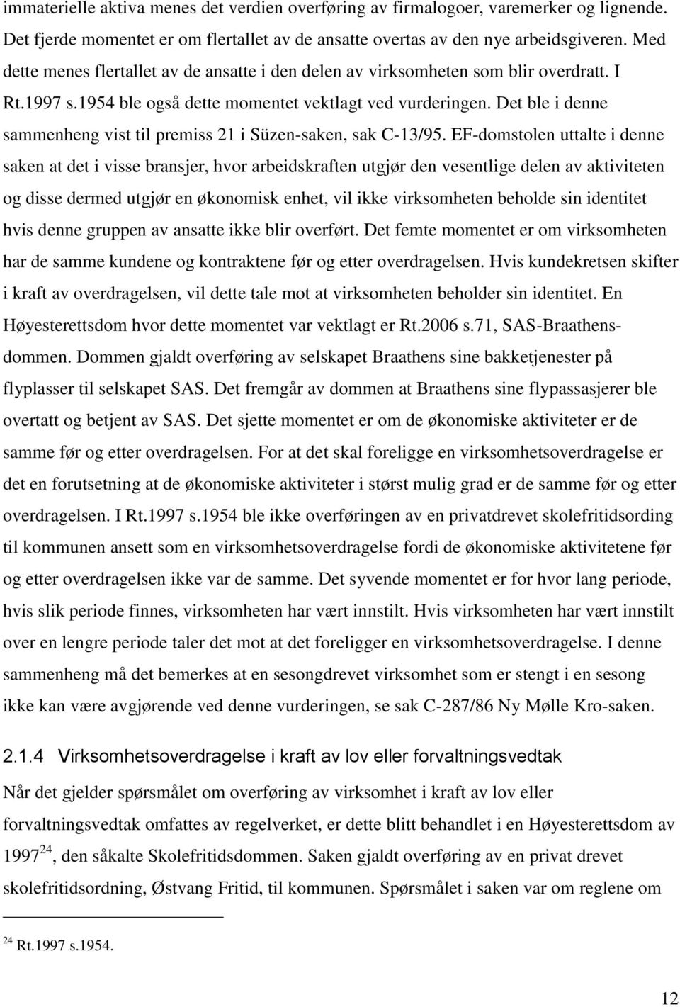 Det ble i denne sammenheng vist til premiss 21 i Süzen-saken, sak C-13/95.