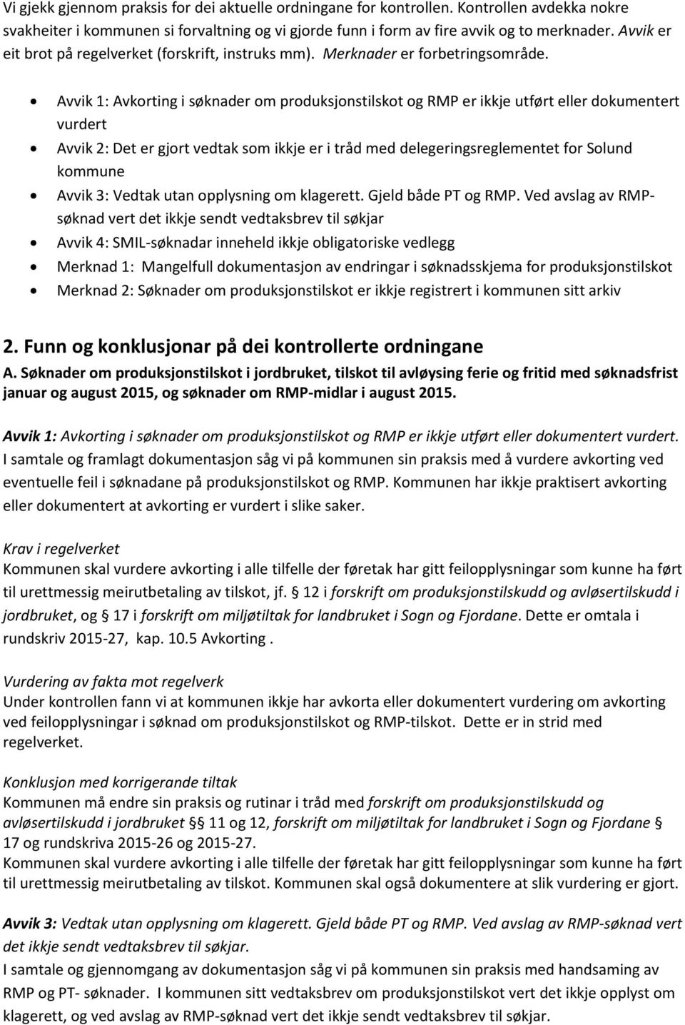 Avvik 1: Avkorting i søknader om produksjonstilskot og RMP er ikkje utført eller dokumentert vurdert Avvik 2: Det er gjort vedtak som ikkje er i tråd med delegeringsreglementet for Solund kommune