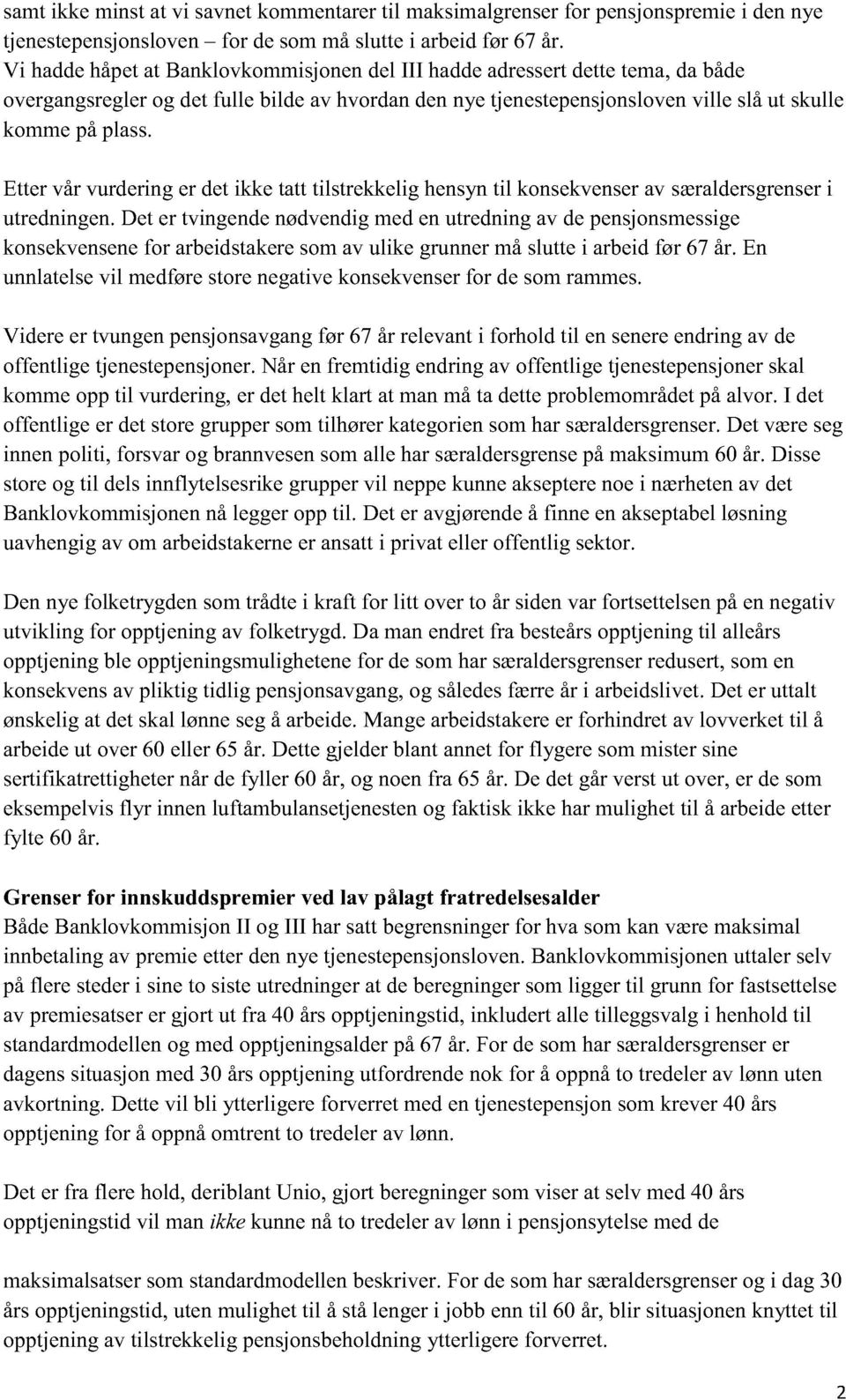 Etter vår vurdering er det ikke tatt tilstrekkelig hensyn til konsekvenser av særaldersgrenser i utredningen.