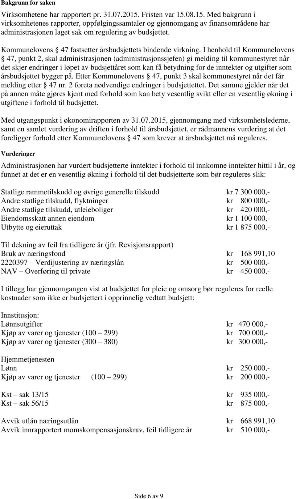 Kommunelovens 47 fastsetter årsbudsjettets bindende virkning.