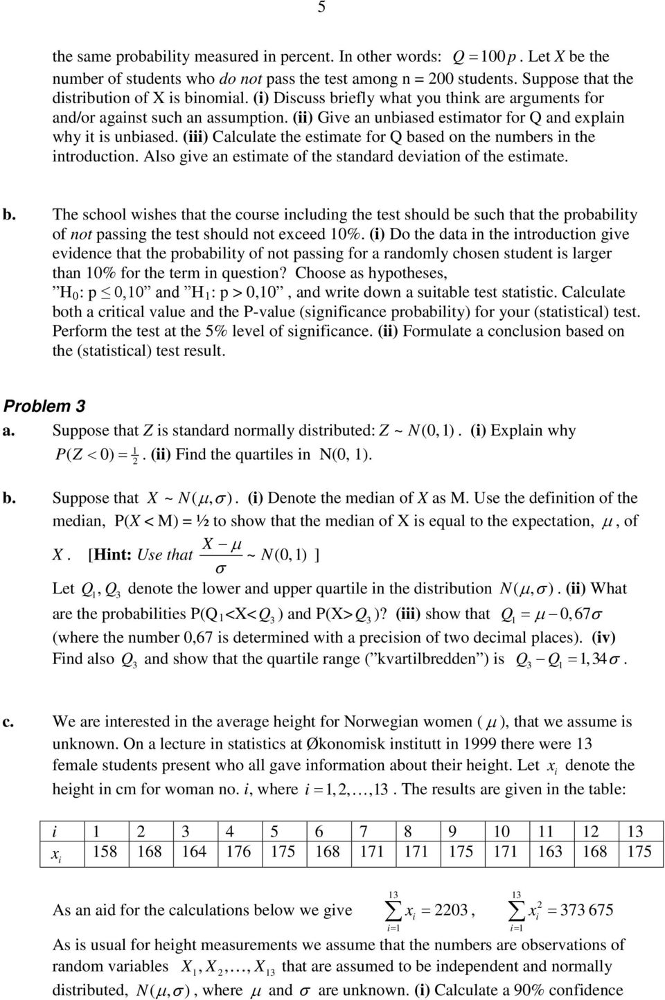 () Calculate the estmate for Q based on the numbers n the ntroducton. Also gve an estmate of the standard devaton of the estmate. b. The school wshes that the course ncludng the test should be such that the probablty of not passng the test should not exceed 0%.