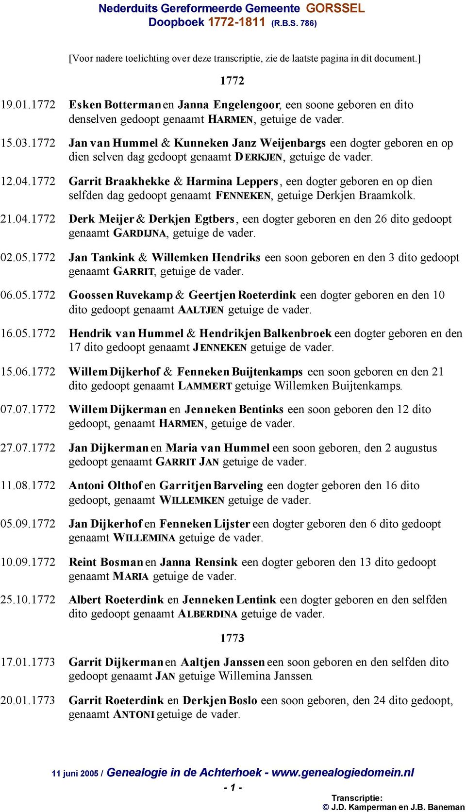 1772 Jan van Hummel & Kunneken Janz Weijenbargs een dogter geboren en op dien selven dag gedoopt genaamt DERKJEN, getuige de vader. 12.04.