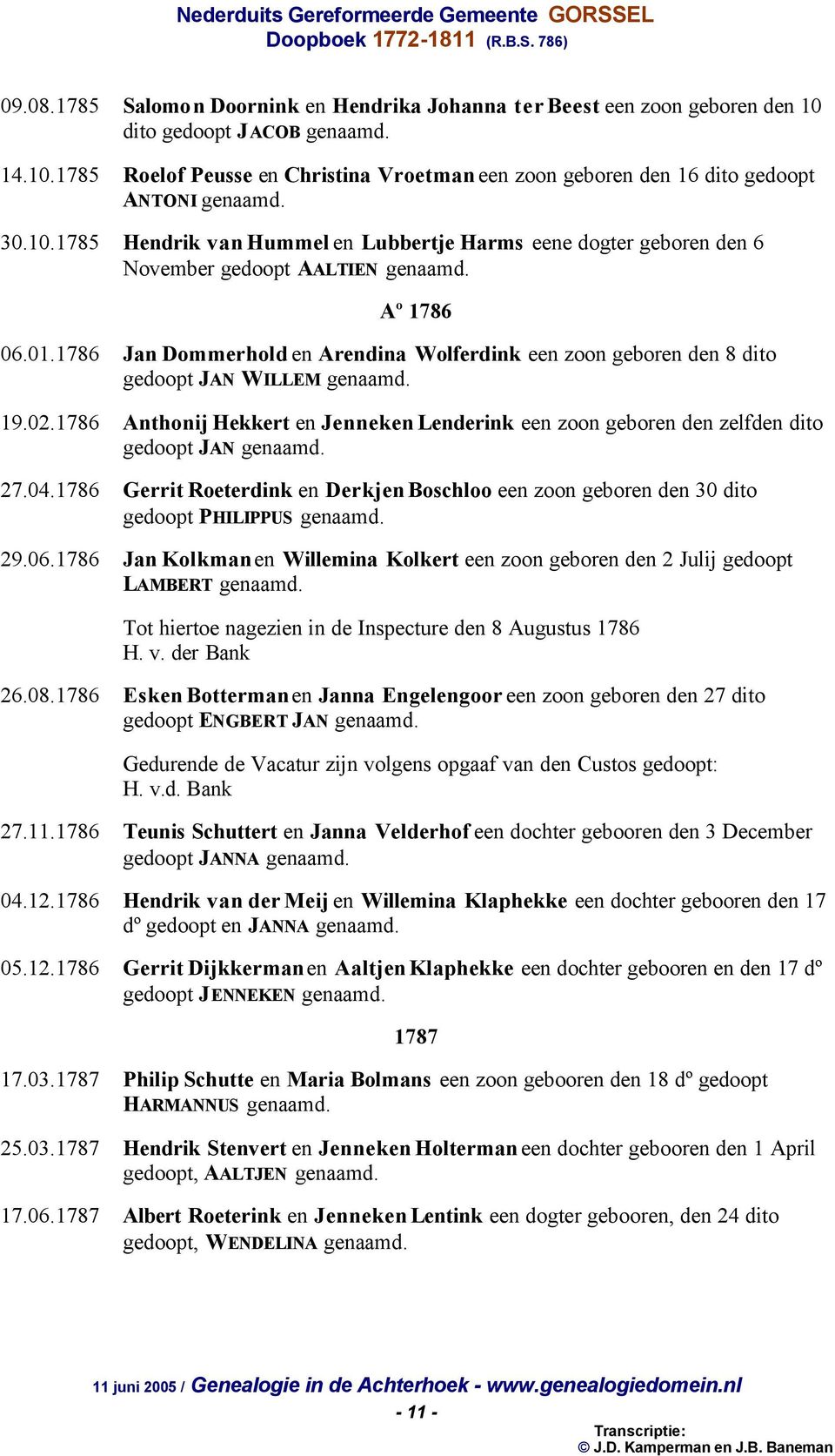 1786 Jan Dommerhold en Arendina Wolferdink een zoon geboren den 8 dito gedoopt JAN WILLEM genaamd. 19.02.