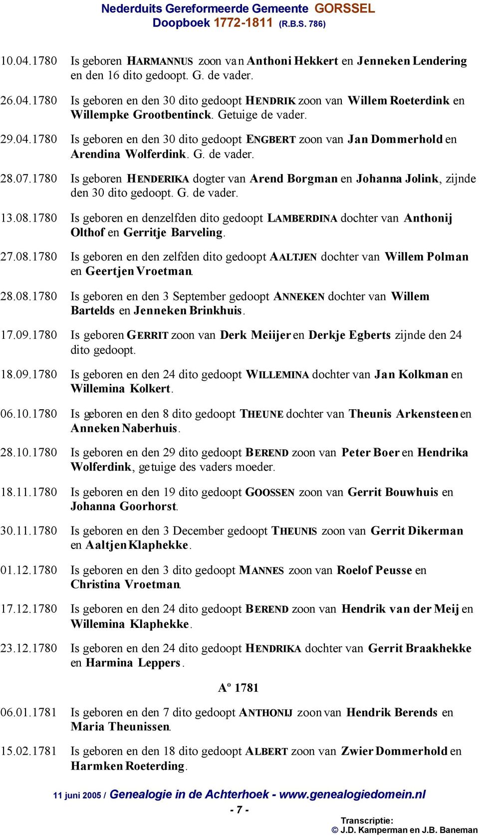 1780 Is geboren HENDERIKA dogter van Arend Borgman en Johanna Jolink, zijnde den 30 dito gedoopt. G. de vader. 13.08.