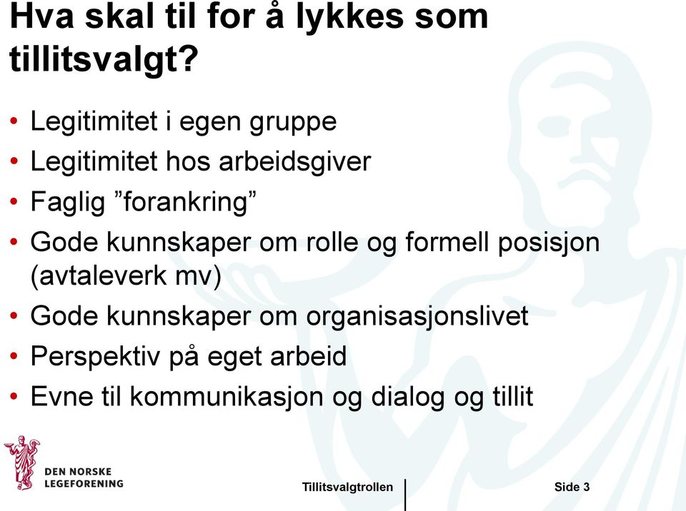 kunnskaper om rolle og formell posisjon (avtaleverk mv) Gode kunnskaper om