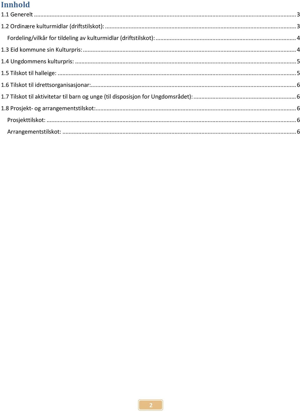 .. 5 1.5 Tilskot til halleige:... 5 1.6 Tilskot til idrettsorganisasjonar:... 6 1.