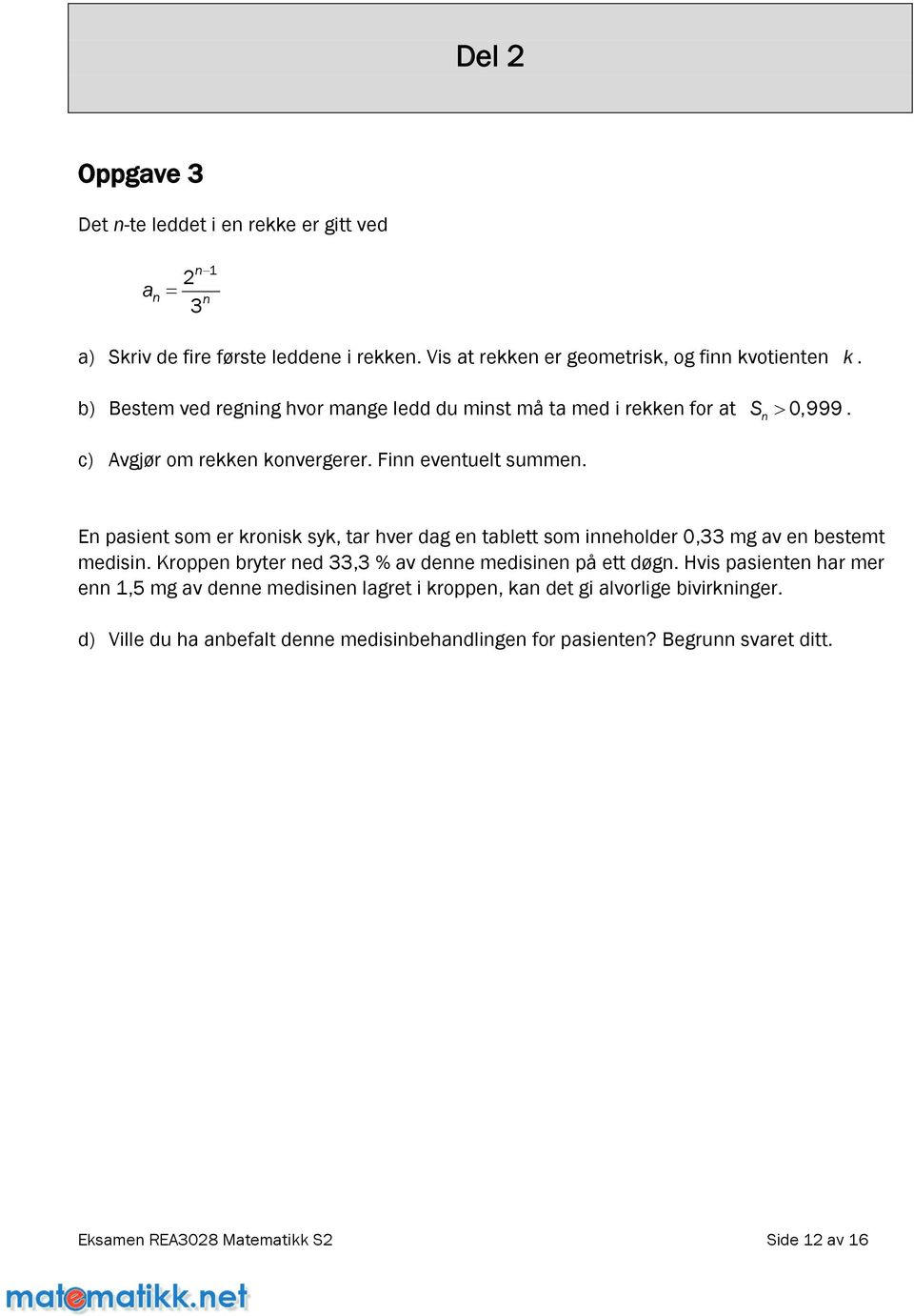 Enpasientsomerkronisksyk,tarhverdagentablettsominneholder0,33mgavenbestemt medisin.kroppenbryterned33,3%avdennemedisinenpåettdøgn.