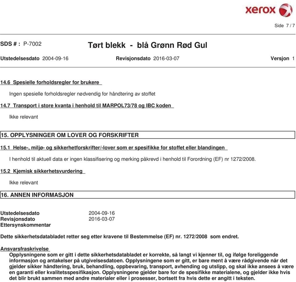 1 Helse-, miljø- og sikkerhetforskrifter/-lover som er spesifikke for stoffet eller blandingen I henhold til aktuell data er ingen klassifisering og merking påkrevd i henhold til Forordning (EF) nr