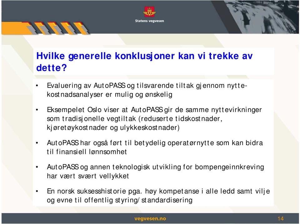 nyttevirkninger som tradisjonelle vegtiltak (reduserte tidskostnader, kjøretøykostnader og ulykkeskostnader) AutoPASS har også ført til betydelig